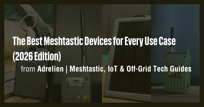 The Best Meshtastic Devices for Every Use Case (2026 Edition) - Briefly