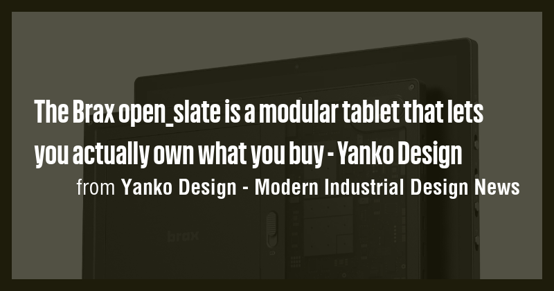 The Brax open_slate is a modular tablet that lets you actually own what ...