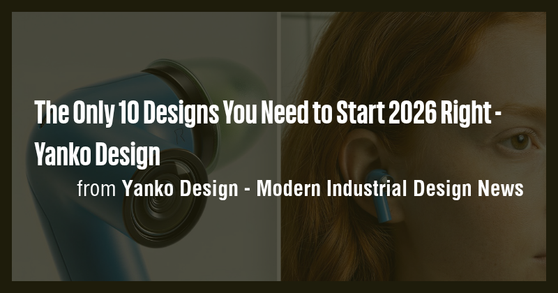 The Only 10 Designs You Need to Start 2026 Right - Yanko Design - Briefly