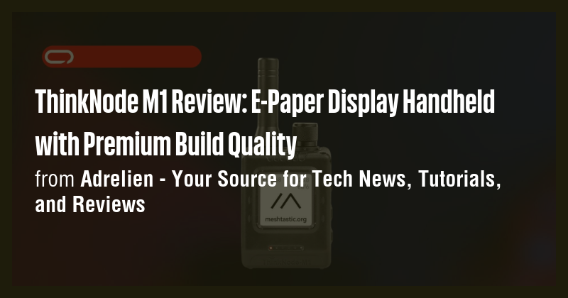 ThinkNode M1 Review: E-Paper Display Handheld with Premium Build ...