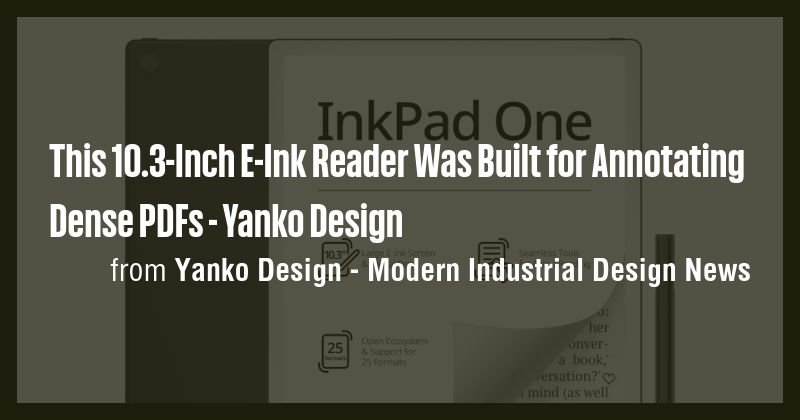 This 10.3-Inch E-Ink Reader Was Built for Annotating Dense PDFs - Yanko ...