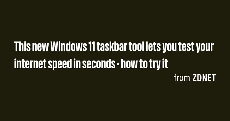 This new Windows 11 taskbar tool lets you test your internet speed in ...