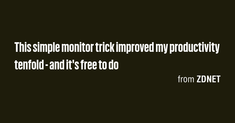 This simple monitor trick improved my productivity tenfold - and it's ...