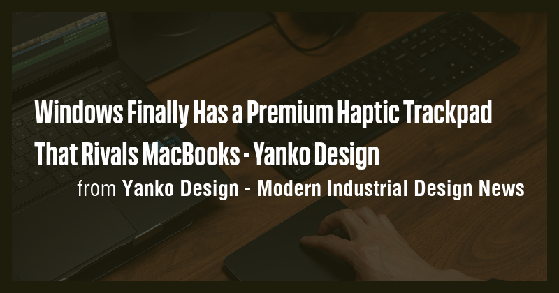 Windows Finally Has a Premium Haptic Trackpad That Rivals MacBooks ...