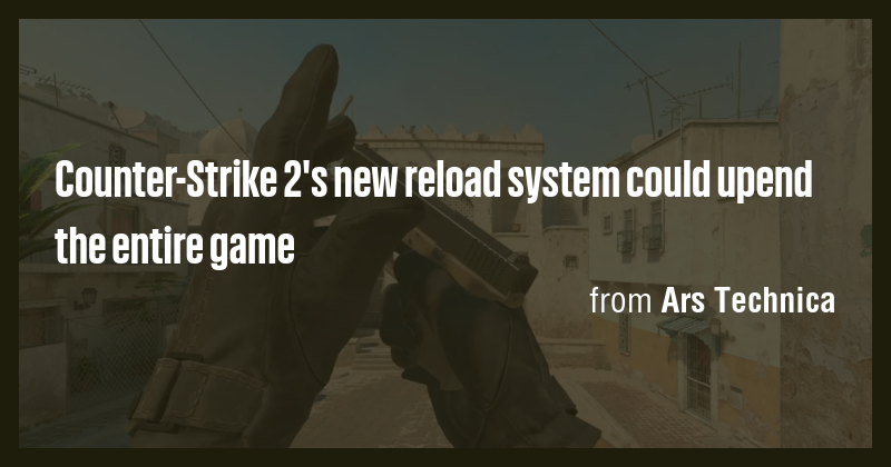 Counter-Strike 2's new reload system could upend the entire game - Briefly