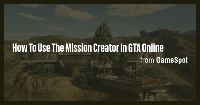 How To Use The Mission Creator In GTA Online - Briefly