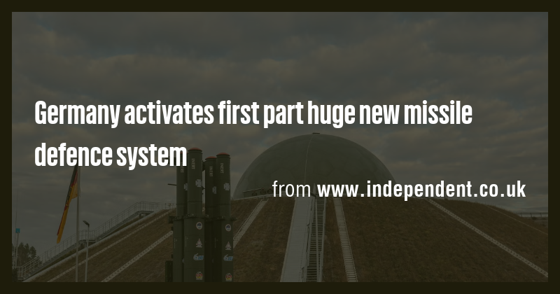 Germany activates first part huge new missile defence system - Briefly