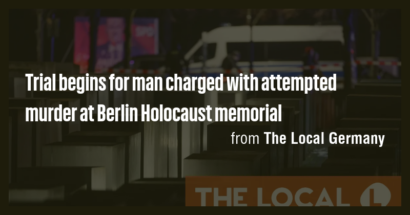 Trial begins for man charged with attempted murder at Berlin Holocaust ...