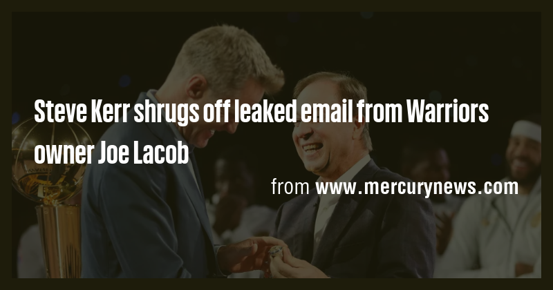 Steve Kerr shrugs off leaked email from Warriors owner Joe Lacob - Briefly
