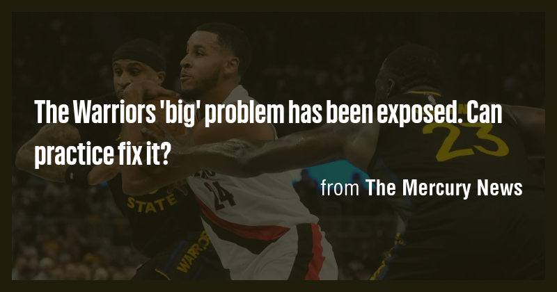 The Warriors 'big' problem has been exposed. Can practice fix it? - Briefly