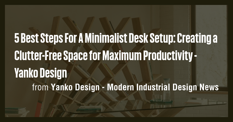 View of 5 Best Steps For A Minimalist Desk Setup: Creating a Clutter-Free Space ...