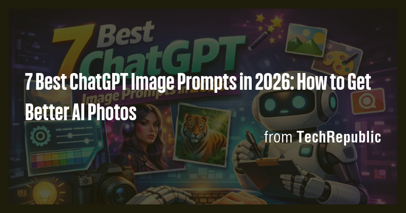 7 Best ChatGPT Image Prompts in 2026: How to Get Better AI Photos - Briefly