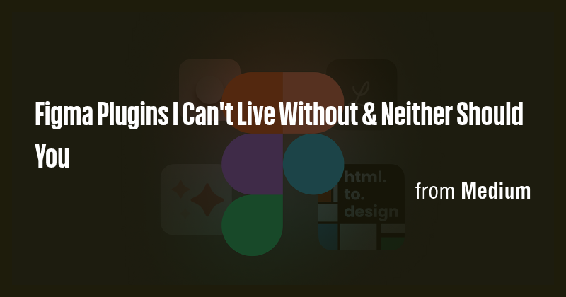 Figma Plugins I Can't Live Without & Neither Should You - Briefly