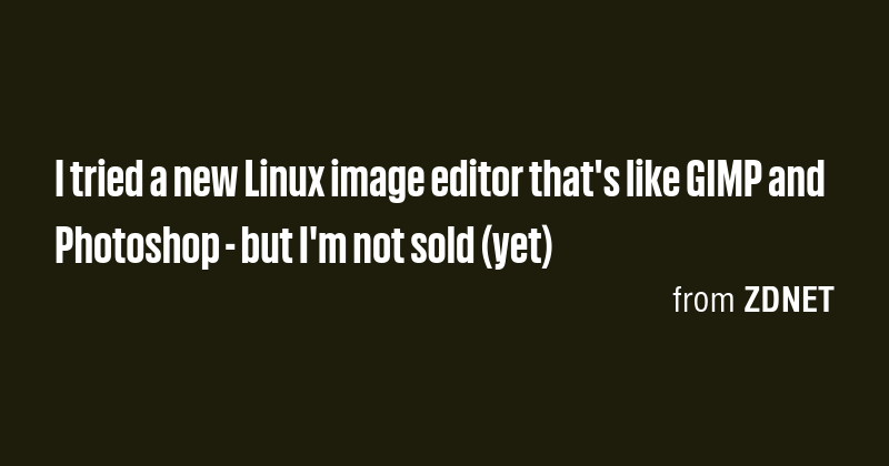 I tried a new Linux image editor that's like GIMP and Photoshop - but I ...