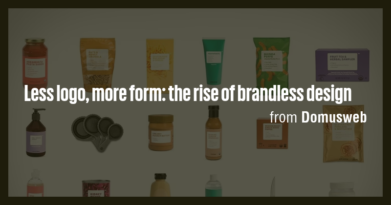 Less logo, more form: the rise of brandless design - Briefly