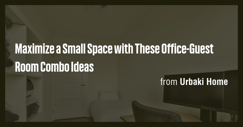 Maximize a Small Space with These Office-Guest Room Combo Ideas - Briefly