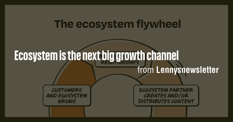 Ecosystem is the next big growth channel - Briefly