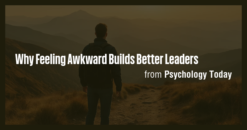 Why Feeling Awkward Builds Better Leaders - Briefly