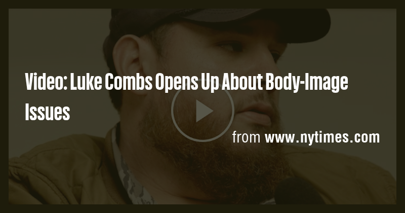 Video: Luke Combs Opens Up About Body-Image Issues - Briefly
