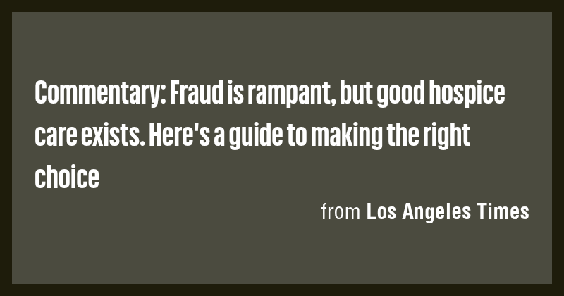 Commentary: Fraud is rampant, but good hospice care exists. Here's a ...
