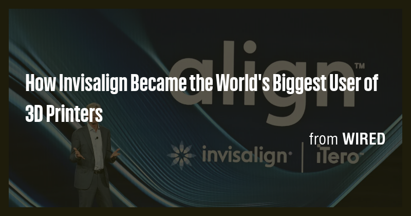 How Invisalign Became the World's Biggest User of 3D Printers - Briefly