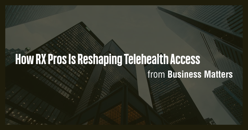 How RX Pros Is Reshaping Telehealth Access - Briefly