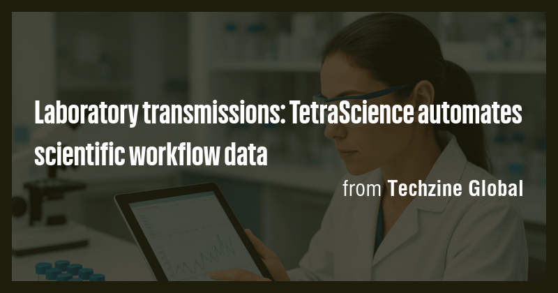 Laboratory transmissions: TetraScience automates scientific workflow ...