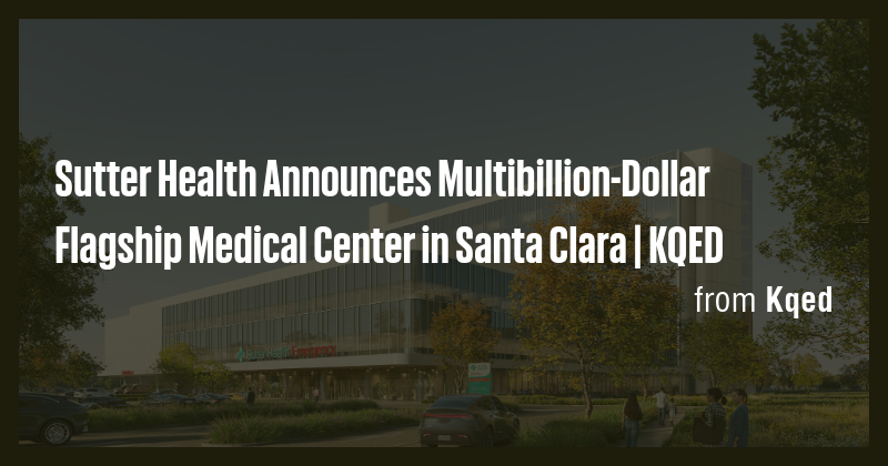 Sutter Health Announces Multibillion-Dollar Flagship Medical Center in ...