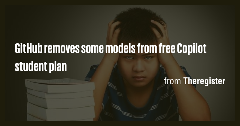 GitHub removes some models from free Copilot student plan - Briefly