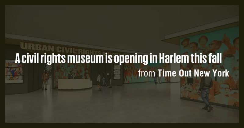 A civil rights museum is opening in Harlem this fall - Briefly
