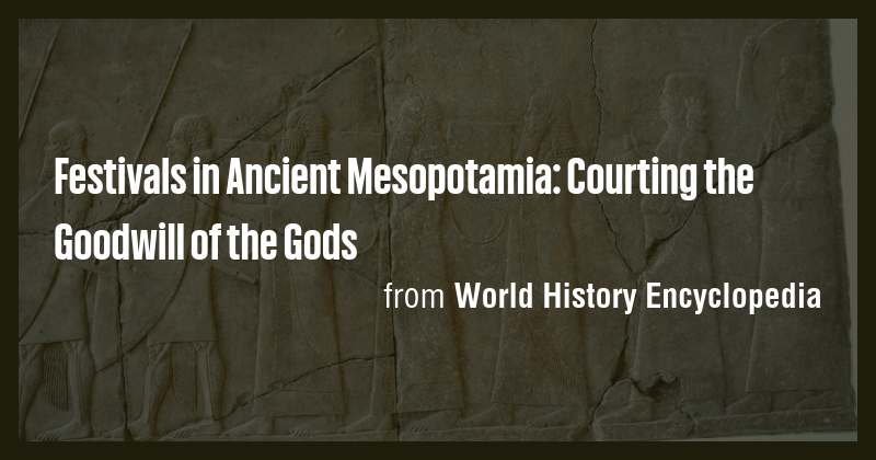 Festivals in Ancient Mesopotamia: Courting the Goodwill of the Gods ...