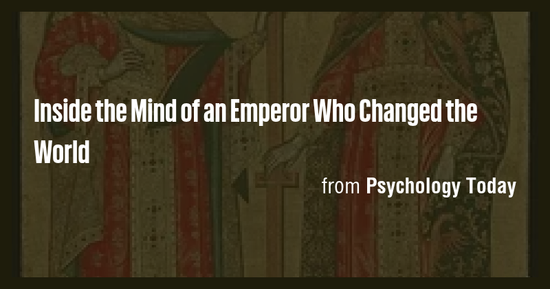 Inside the Mind of an Emperor Who Changed the World - Briefly