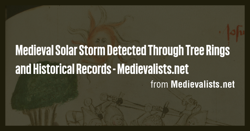 Medieval Solar Storm Detected Through Tree Rings and Historical Records ...