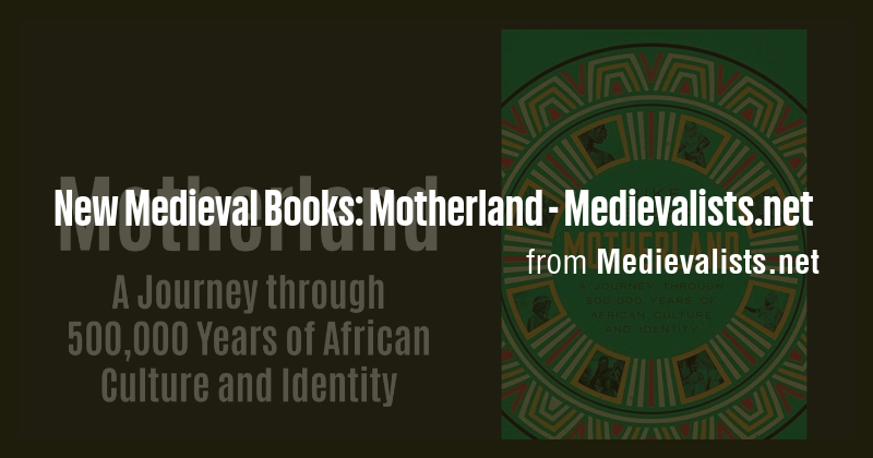 New Medieval Books: Motherland - Medievalists.net - Briefly