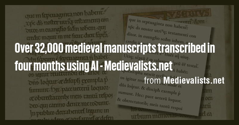 Over 32,000 medieval manuscripts transcribed in four months using AI ...