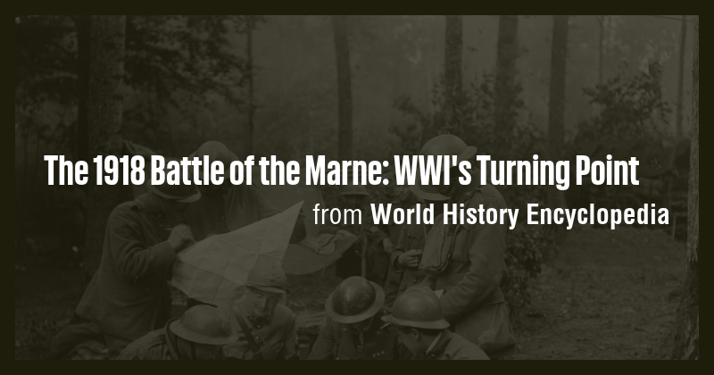 The 1918 Battle of the Marne: WWI's Turning Point - Briefly