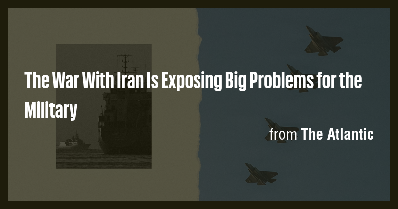 The War With Iran Is Exposing Big Problems for the Military - Briefly