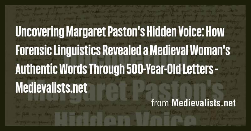 Uncovering Margaret Paston's Hidden Voice: How Forensic Linguistics ...