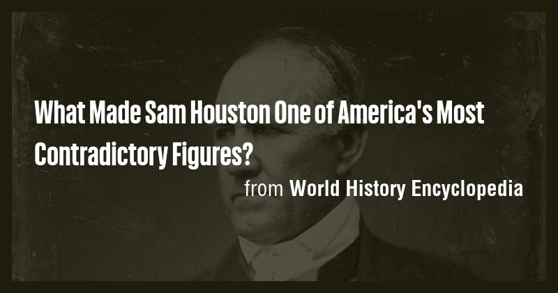 What Made Sam Houston One of America's Most Contradictory Figures ...