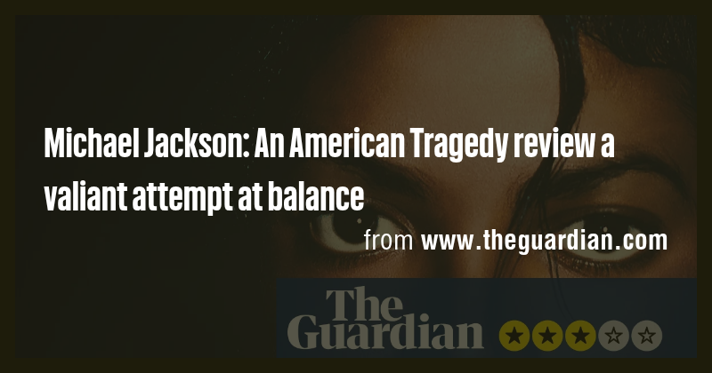 Michael Jackson: An American Tragedy review a valiant attempt at ...