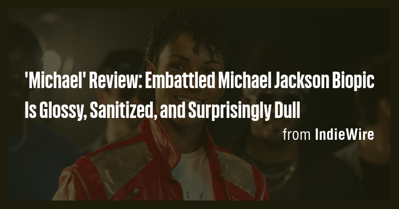 'Michael' Review: Embattled Michael Jackson Biopic Is Glossy, Sanitized ...