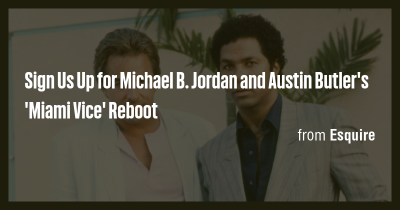 Sign Us Up for Michael B. Jordan and Austin Butler's 'Miami Vice ...