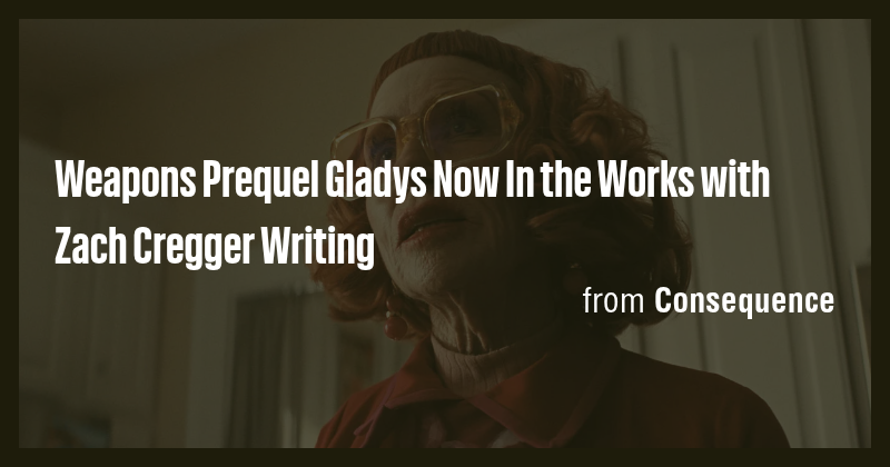Weapons Prequel Gladys Now In the Works with Zach Cregger Writing - Briefly
