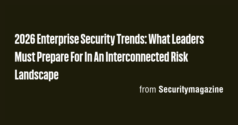 2026 Enterprise Security Trends: What Leaders Must Prepare For In An ...