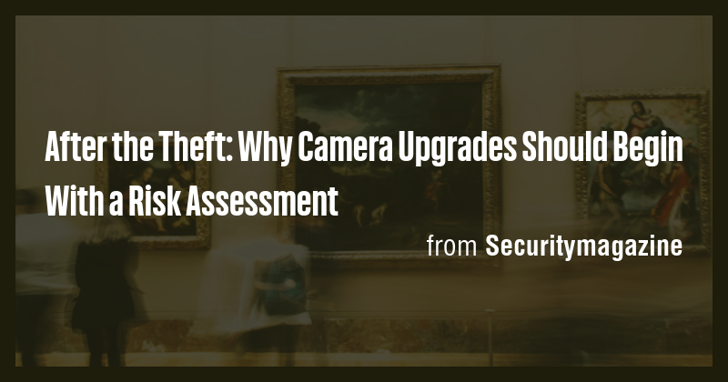 After the Theft: Why Camera Upgrades Should Begin With a Risk ...