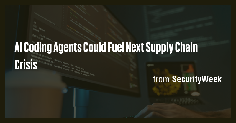 AI Coding Agents Could Fuel Next Supply Chain Crisis - Briefly