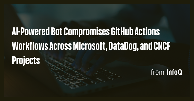 AI-Powered Bot Compromises GitHub Actions Workflows Across Microsoft ...
