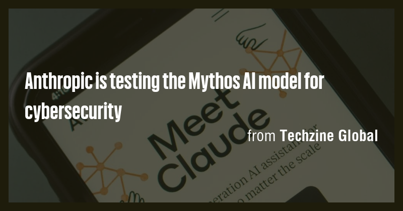 Anthropic is testing the Mythos AI model for cybersecurity - Briefly