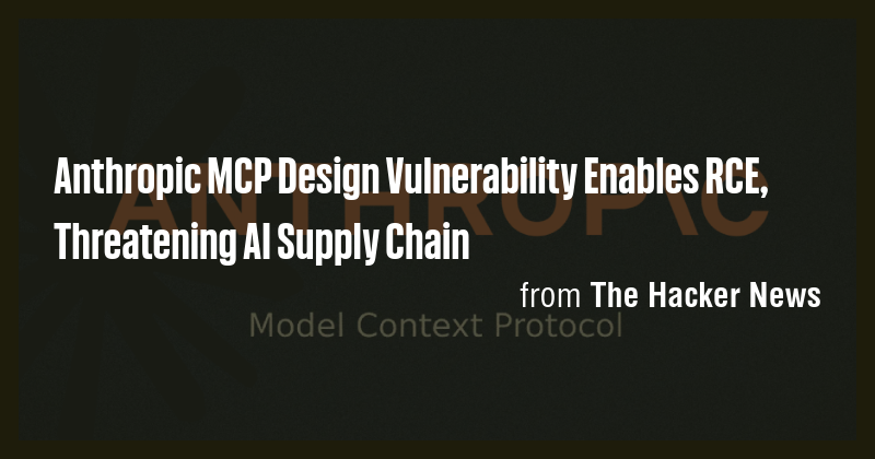Anthropic MCP Design Vulnerability Enables RCE, Threatening AI Supply ...