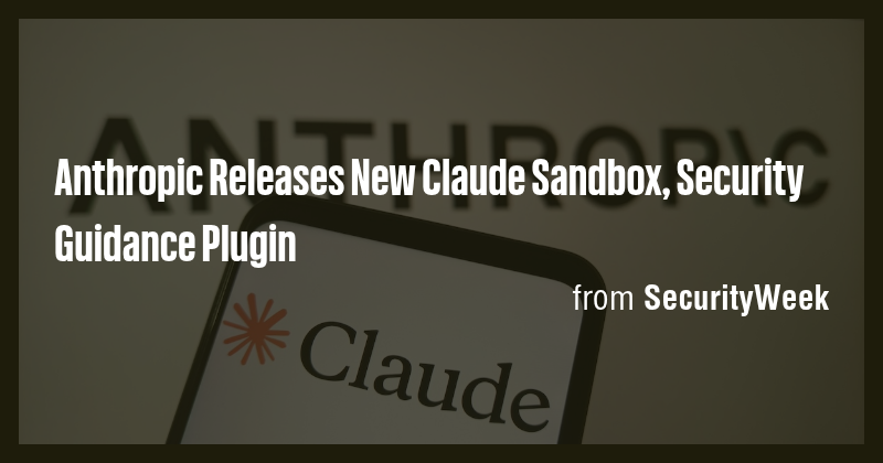 Anthropic Releases New Claude Sandbox, Security Guidance Plugin - Briefly